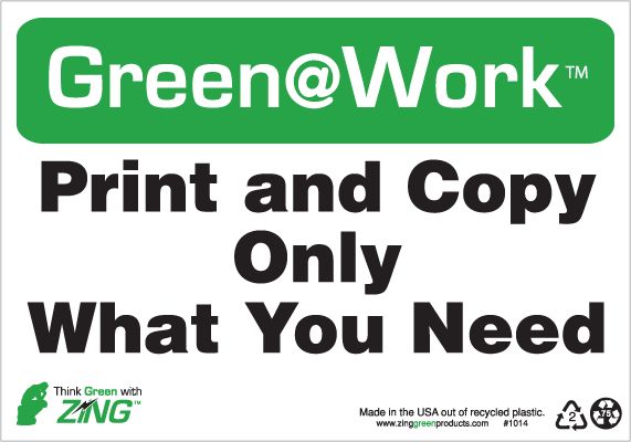 ZING 1014 Green at Work Sign, Print and Copy Only What You Need, 7Hx10W, Recycled Plastic 