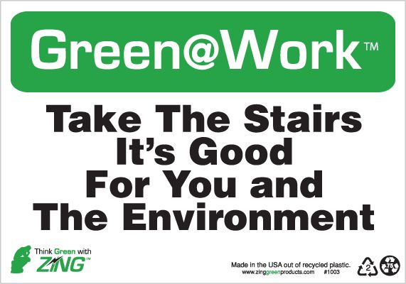 ZING 1003 Green at Work Sign, Take the Stairs, Its Good for You and the Environment, 7Hx10W, Recycled Plastic 