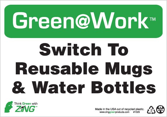 ZING 1029 Green at Work Sign, Switch To Reusable Mugs & Water Bottles, 7Hx10W, Recycled Plastic 