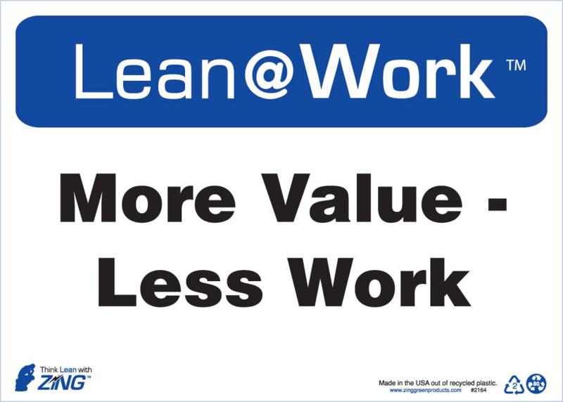 ZING 2164 Lean at Work Sign, More Value Less Work, 10Hx14W, Recycled Plastic 